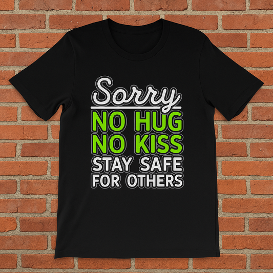 Sorry No Hug No Kiss Stay Safe for Others T-Shirt