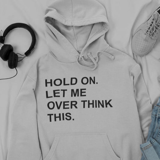 Hold On Let Me Overthink This Hoodie